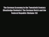 Download The German Economy in the Twentieth Century (Routledge Revivals): The German Reich