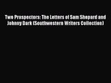 [PDF Download] Two Prospectors: The Letters of Sam Shepard and Johnny Dark (Southwestern Writers