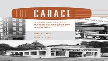 Download The Garage  Automobility and Building Innovation in America s Early Auto Age