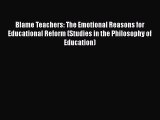 [PDF] Blame Teachers: The Emotional Reasons for Educational Reform (Studies in the Philosophy