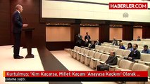 Kurtulmuş: 'Kim Kaçarsa, Millet Kaçanı 'Anayasa Kaçkını' Olarak Tanımlar'