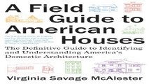 Read A Field Guide to American Houses  Revised   The Definitive Guide to Identifying and