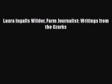 [PDF Download] Laura Ingalls Wilder Farm Journalist: Writings from the Ozarks [PDF] Online