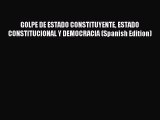 Read GOLPE DE ESTADO CONSTITUYENTE ESTADO CONSTITUCIONAL Y DEMOCRACIA (Spanish Edition) Ebook