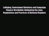 Read Lobbying Government Relations and Campaign Finance Worldwide: Navigating the Laws Regulations