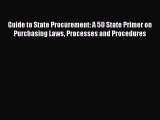Read Guide to State Procurement: A 50 State Primer on Purchasing Laws Processes and Procedures