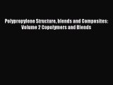 Book Polypropylene Structure blends and Composites: Volume 2 Copolymers and Blends Read Online