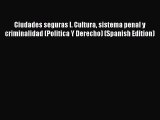 Download Ciudades seguras I. Cultura sistema penal y criminalidad (Politica Y Derecho) (Spanish
