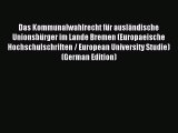 Read Das Kommunalwahlrecht für ausländische Unionsbürger im Lande Bremen (Europaeische Hochschulschriften