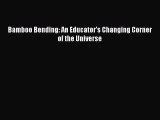 [PDF] Bamboo Bending: An Educator's Changing Corner of the Universe [Read] Online