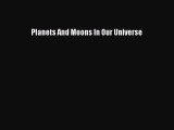 PDF Planets And Moons In Our Universe  Read Online