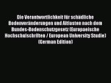 Download Die Verantwortlichkeit für schädliche Bodenveränderungen und Altlasten nach dem Bundes-Bodenschutzgesetz