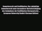 Read Gewerberecht und Kodifikation: Das zukünftige Gewerberecht unter besonderer Berücksichtigung