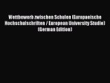 Read Wettbewerb zwischen Schulen (Europaeische Hochschulschriften / European University Studie)