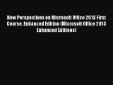 PDF New Perspectives on Microsoft Office 2013 First Course Enhanced Edition (Microsoft Office