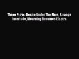 [PDF Download] Three Plays: Desire Under The Elms Strange Interlude Mourning Becomes Electra