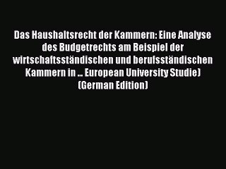 Download Video: Read Das Haushaltsrecht der Kammern: Eine Analyse des Budgetrechts am Beispiel der wirtschaftsständischen