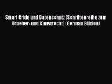 Read Smart Grids und Datenschutz (Schriftenreihe zum Urheber- und Kunstrecht) (German Edition)