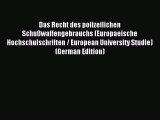 Read Das Recht des polizeilichen Schußwaffengebrauchs (Europaeische Hochschulschriften / European