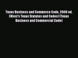 Read Texas Business and Commerce Code 2008 ed. (West's Texas Statutes and Codes) (Texas Business