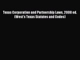 Read Texas Corporation and Partnership Laws 2008 ed. (West's Texas Statutes and Codes) Ebook