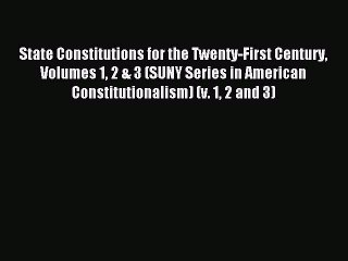 Read State Constitutions for the Twenty-First Century Volumes 1 2 & 3 (SUNY Series in American