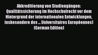 Read Akkreditierung von Studiengängen: Qualitätssicherung im Hochschulrecht vor dem Hintergrund