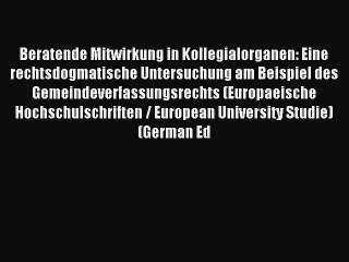 Tải video: Read Beratende Mitwirkung in Kollegialorganen: Eine rechtsdogmatische Untersuchung am Beispiel