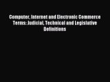 Read Computer Internet and Electronic Commerce Terms: Judicial Technical and Legislative Definitions