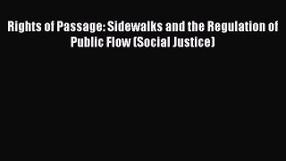 Read Rights of Passage: Sidewalks and the Regulation of Public Flow (Social Justice) Ebook