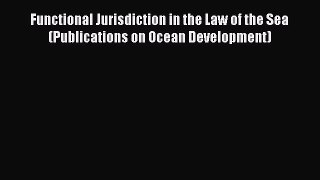 Read Functional Jurisdiction in the Law of the Sea (Publications on Ocean Development) Ebook