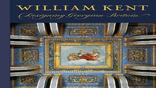 Download William Kent  Designing Georgian Britain  Victoria   Albert Museum  Exhibition Catalogues