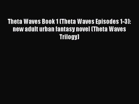 Read Theta Waves Book 1 (Theta Waves Episodes 1-3): new adult urban fantasy novel (Theta Waves