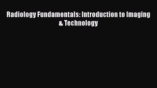 Download Radiology Fundamentals: Introduction to Imaging & Technology Free Books