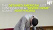 The American Student Detained In North Korea Just 'Confessed'
