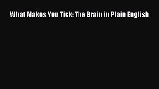 Read What Makes You Tick: The Brain in Plain English PDF Online