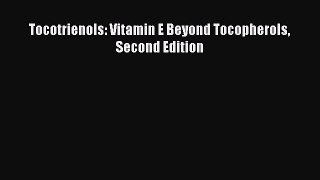 Download Tocotrienols: Vitamin E Beyond Tocopherols Second Edition  EBook