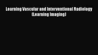 Download Learning Vascular and Interventional Radiology (Learning Imaging) Free Books