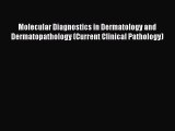 PDF Molecular Diagnostics in Dermatology and Dermatopathology (Current Clinical Pathology)