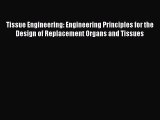 Read Tissue Engineering: Engineering Principles for the Design of Replacement Organs and Tissues