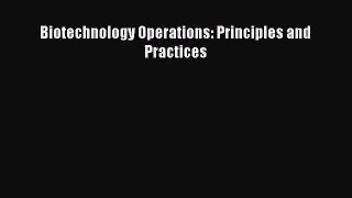Read Biotechnology Operations: Principles and Practices PDF Free