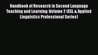 Read Handbook of Research in Second Language Teaching and Learning: Volume 2 (ESL & Applied