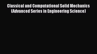 Download Classical and Computational Solid Mechanics (Advanced Series in Engineering Science)