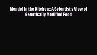 Read Mendel in the Kitchen:: A Scientist's View of Genetically Modified Food Ebook Free