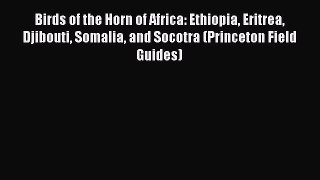 Read Birds of the Horn of Africa: Ethiopia Eritrea Djibouti Somalia and Socotra (Princeton