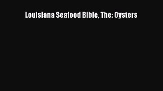 Read Louisiana Seafood Bible The: Oysters Ebook Free