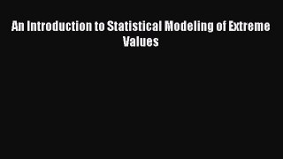 Download An Introduction to Statistical Modeling of Extreme Values PDF Online