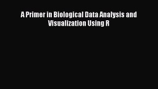 Download A Primer in Biological Data Analysis and Visualization Using R Ebook Free