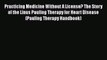 Download Practicing Medicine Without A License? The Story of the Linus Pauling Therapy for