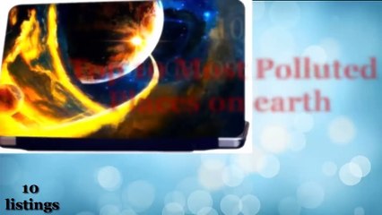 Top 10 Most Polluted Places on earth 2014